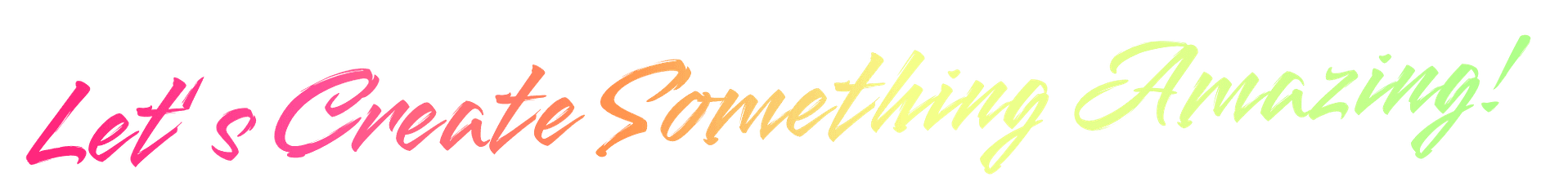 lets create something amazing written in rainbow colored cursive font